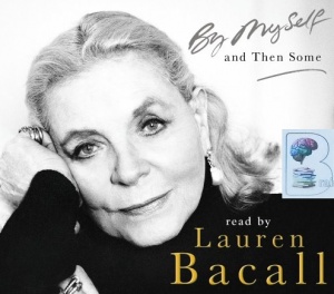 By Myself and Then Some written by Lauren Bacall performed by Lauren Bacall on CD (Abridged)